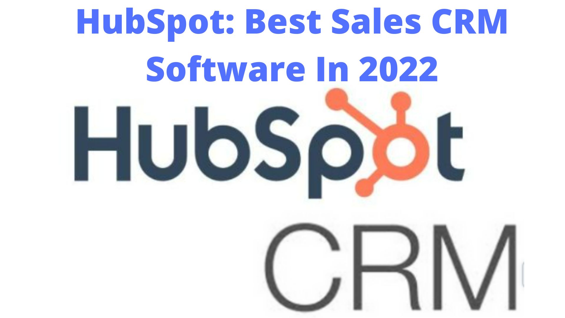 HubSpot: Best Sales CRM Software In 2022